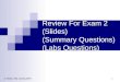 1 Review For Exam 2 (Slides) (Summary Questions) (Labs Questions) © Abdou Illia, Spring 2007