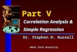 Part V Correlation Analysis & Simple Regression Dr. Stephen H. Russell Weber State University