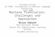 Machine Translation: Challenges and Approaches Nizar Habash Post-doctoral Fellow Center for Computational Learning Systems Columbia University Invited