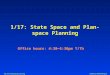 CSE 574: Planning & Learning Subbarao Kambhampati 1/17: State Space and Plan-space Planning Office hours: 4:30—5:30pm T/Th