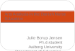 Julie Borup Jensen Ph.d.student Aalborg University Department of Education, Learning and Philosophy Arts Analysis in the Danish Nurse Education