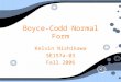 Boyce-Codd Normal Form Kelvin Nishikawa SE157a-03 Fall 2006 Kelvin Nishikawa SE157a-03 Fall 2006
