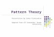 Pattern Theory Presentation By Sahar Pirmoradian Adapted from Ulf Grenander, Brown University