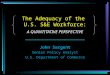 The Adequacy of the U.S. S&E Workforce: A QUANTITATIVE PERSPECTIVE John Sargent Senior Policy Analyst U.S. Department of Commerce