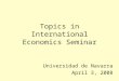 Topics in International Economics Seminar Universidad de Navarra April 3, 2008
