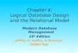 1 Chapter 4: Logical Database Design and the Relational Model Modern Database Management 10 h Edition Jeffrey A. Hoffer, V. Ramesh, Heikki Topi