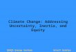 86025 Energy Systems AnalysisArnulf Grubler Climate Change: Addressing Uncertainty, Inertia, and Equity