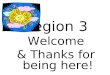Region 3 Welcome & Thanks for being here!. Robin Gipson Animoto Video link:  QgC31Ew