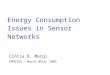 Energy Consumption Issues in Sensor Networks Cintia B. Margi CMPE259 – March 09th, 2005