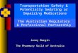 Transportation Safety & Potentially Sedating or Impairing Medications Jenny Bergin The Pharmacy Guild of Australia The Australian Regulatory & Professional