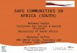 SAFE COMMUNITIES IN AFRICA (SOUTH) Mohamed Seedat Institute for Social & Health Sciences University of South Africa & Shahnaaz Suffla MRC-UNISA Crime,