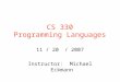 CS 330 Programming Languages 11 / 20 / 2007 Instructor: Michael Eckmann