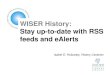 WISER History: Stay up-to-date with RSS feeds and eAlerts Isabel D. Holowaty, History Librarian