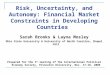 Risk, Uncertainty, and Autonomy: Financial Market Constraints in Developing Countries Sarah Brooks & Layna Mosley Ohio State University & University of