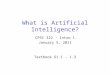 What is Artificial Intelligence? CPSC 322 - Intro 1 January 5, 2011 Textbook § 1.1 - 1.3