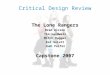 Critical Design Review The Lone Rangers Brad Alcorn Tim Caldwell Mitch Duggan Kai Gelatt Josh Peifer Capstone 2007