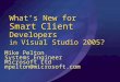 What’s New for Smart Client Developers in Visual Studio 2005? Mike Pelton Systems Engineer Microsoft Ltd mpelton@microsoft.com