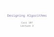 Designing Algorithms Csci 107 Lecture 3. Designing algorithms Last time –Pseudocode –Algorithm: computing the sum 1+2+…+n –Gauss formula for 1+2+…+n Today