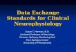 Data Exchange Standards for Clinical Neurophysiology Susan T. Herman, M.D. Assistant Professor of Neurology Director, Epilepsy Monitoring Unit Penn Epilepsy