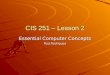 CIS 251 – Lesson 2 Essential Computer Concepts Rod Rodrigues