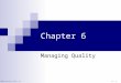 © 2006 Prentice Hall, Inc.6 – 1 Chapter 6 Managing Quality