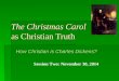 The Christmas Carol as Christian Truth How Christian is Charles Dickens? Session Two: November 30, 2014