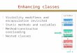 Unit 6 1 Enhancing classes H Visibility modifiers and encapsulation revisited H Static methods and variables H Method/constructor overloading H Nested