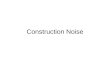 Construction Noise. Sources of noise Impact noise –Piling –Hand-held breaker –Excavator mounted breaker –Vibration hammer. Engine noise –Compressors –Generators
