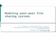 1 Modeling peer-peer file sharing systems Ge, Z.; Figueiredo, D.R.; Sharad Jaiswal; Kurose, J.; Towsley, D.; INFOCOM 2003. Twenty-Second Annual Joint Conference
