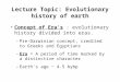 Lecture Topic: Evolutionary history of earth Concept of Era's : evolutionary history divided into eras. –Pre-Darwinian concept, credited to Greeks and