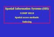 Spatial Information Systems (SIS) COMP 30110 Spatial access methods: Indexing