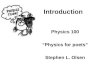 Introduction Physics 100 “Physics for poets” Stephen L. Olsen