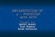 IMPLEMENTATION OF µ - PROCESSOR DATA PATH Project By: Daniel Brauch Elad Shabtai Barak Schlosser