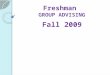 Freshman GROUP ADVISING Fall 2009. How you prepare for Group Advising Gather forms View unofficial transcript Update ISET Checklist Update 4-year plan
