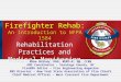 Firefighter Rehab: An Introduction to NFPA 1584 Rehabilitation Practices and Medical Monitoring Mike McEvoy, PhD, REMT-P, RN, CCRN EMS Coordinator – Saratoga