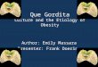 Que Gordita Culture and the Etiology of Obesity Author: Emily Massara Presenter: Frank Doering