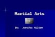 Martial Arts By: Jennifer Hilton Varieties of Martial arts Tae Kwon Do Jujitsu Tai Chi Capoeira Kung Fu Ninjitsu Jeet Kune Do