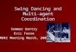 Swing Dancing and Multi-agent Coordination Sommer Gentry Eric Feron MURI Meeting March, 2002