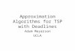 Approximation Algorithms for TSP with Deadlines Adam Meyerson UCLA