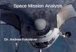 Space Mission Analysis Dr. Andrew Ketsdever. Space Mission Design Advantages of Space –Global perspective –Clear view of the heavens –Free-fall environment
