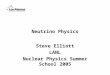 Neutrino Physics Steve Elliott LANL Nuclear Physics Summer School 2005