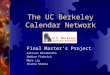 The UC Berkeley Calendar Network Final Master’s Project Allison Bloodworth Nadine Fiebrich Myra Liu Zhanna Shamis