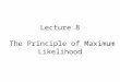 Lecture 8 The Principle of Maximum Likelihood. Syllabus Lecture 01Describing Inverse Problems Lecture 02Probability and Measurement Error, Part 1 Lecture