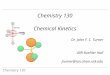 Chemistry 130 Chemical Kinetics Dr. John F. C. Turner 409 Buehler Hall jturner@ion.chem.utk.edu