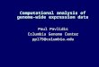 Computational analysis of genome- wide expression data Paul Pavlidis Columbia Genome Center pp175@columbia.edu