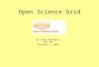 Open Science Grid By Zoran Obradovic CSE 510 November 1, 2007