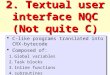 2. Textual user interface NQC (Not quite C)  C-like programs translated into CRX-bytecode  Composed of: 1.Global variables 2.Task blocks 3.Inline functions