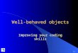Well-behaved objects Improving your coding skills 1.0