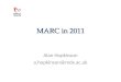 MARC in 2011 Alan Hopkinson a.hopkinson@mdx.ac.uk
