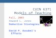 CUIN 6371 Models of Teaching Fall, 2003 Howard L. Jones Deductive Strategies… David P. Ausubel’s Efforts